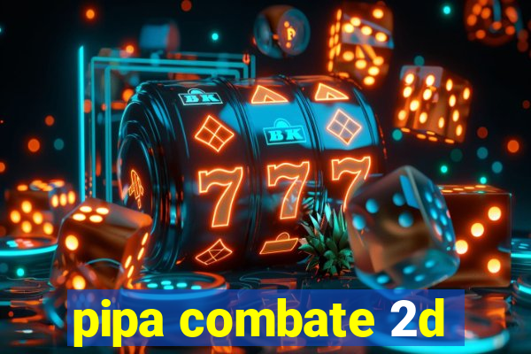 pipa combate 2d